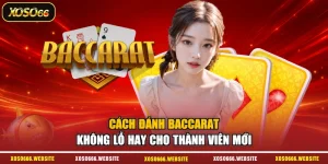 Cách Đánh Baccarat Không Lỗ Hay Cho Thành Viên Mới