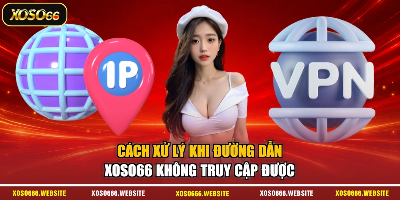 Cách xử lý khi đường dẫn XOSO66 không truy cập được