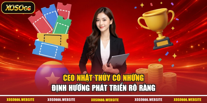 CEO Nhật Thủy có những định hướng phát triển rõ ràng