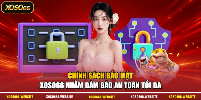 Chính sách bảo mật XOSO66 nhằm đảm bảo an toàn tối đa