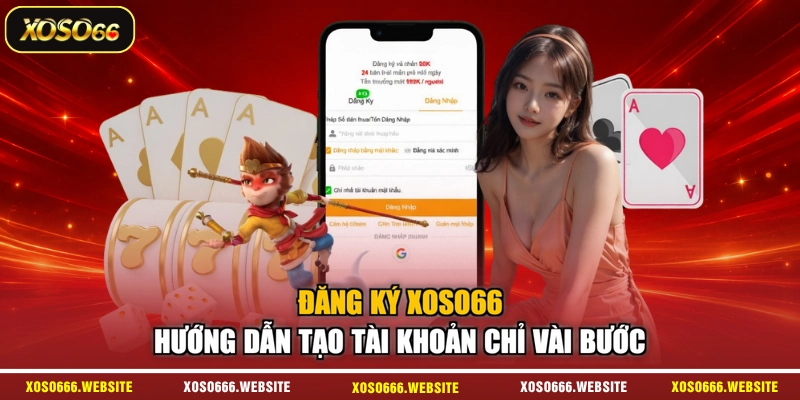 Đăng Ký XOSO66 - Hướng Dẫn Tạo Tài Khoản Chỉ Vài Bước