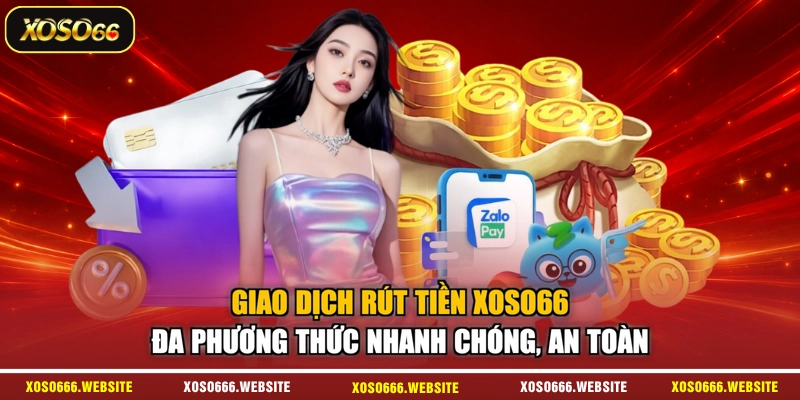 Giao dịch rút tiền XOSO66 đa phương thức nhanh chóng, an toàn