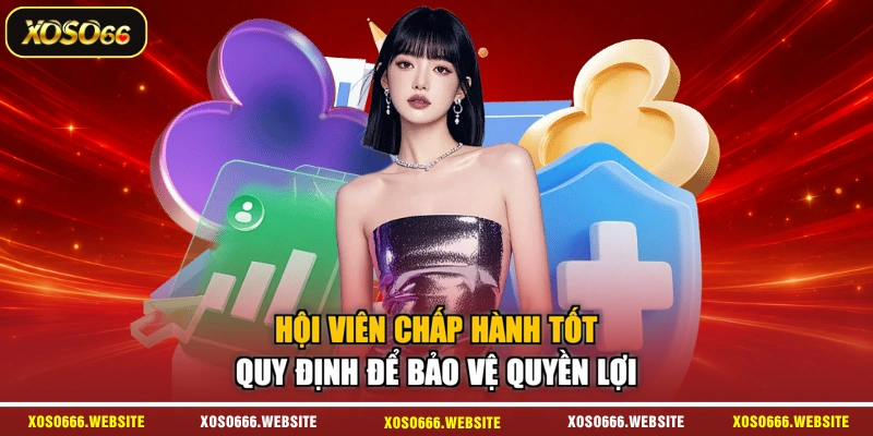Hội viên chấp hành tốt quy định để bảo vệ quyền lợi