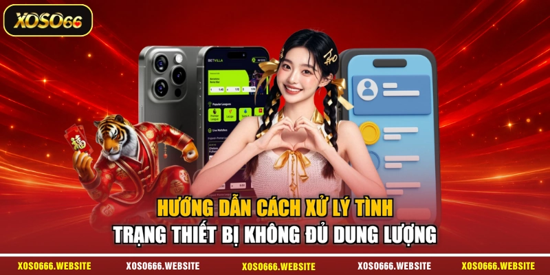Hướng dẫn cách xử lý tình trạng thiết bị không đủ dung lượng