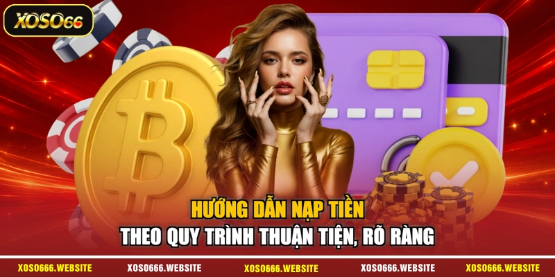 Hướng dẫn nạp tiền theo quy trình thuận tiện, rõ ràng