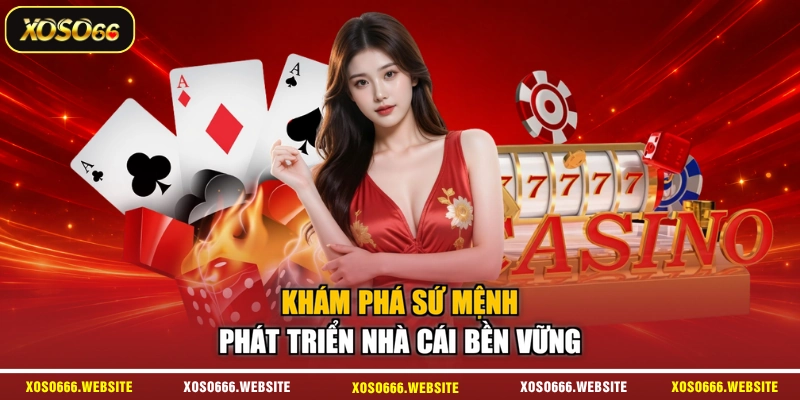 Khám phá sứ mệnh phát triển nhà cái bền vững