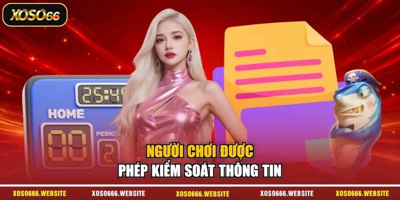 Người chơi được phép kiểm soát thông tin