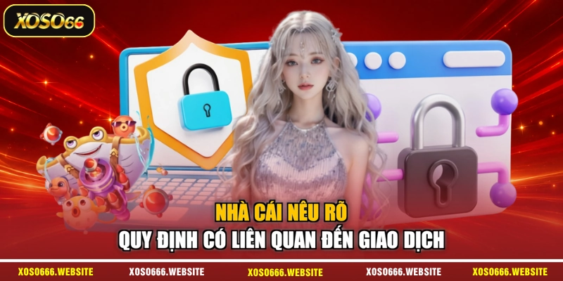 Nhà cái nêu rõ quy định có liên quan đến giao dịch