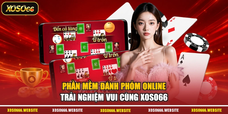 Phần Mềm Đánh Phỏm Online – Trải Nghiệm Vui Cùng XOSO66