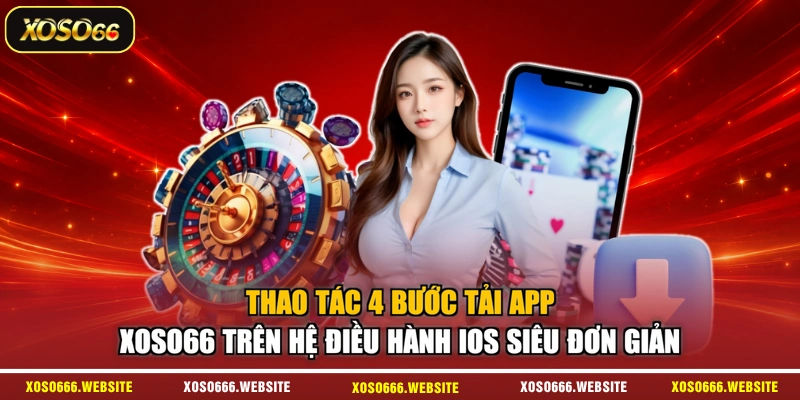 Thao tác 4 bước tải app XOSO66 trên hệ điều hành iOS siêu đơn giản