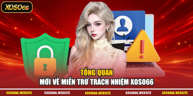 Tổng quan mới về miễn trừ trách nhiệm XOSO66