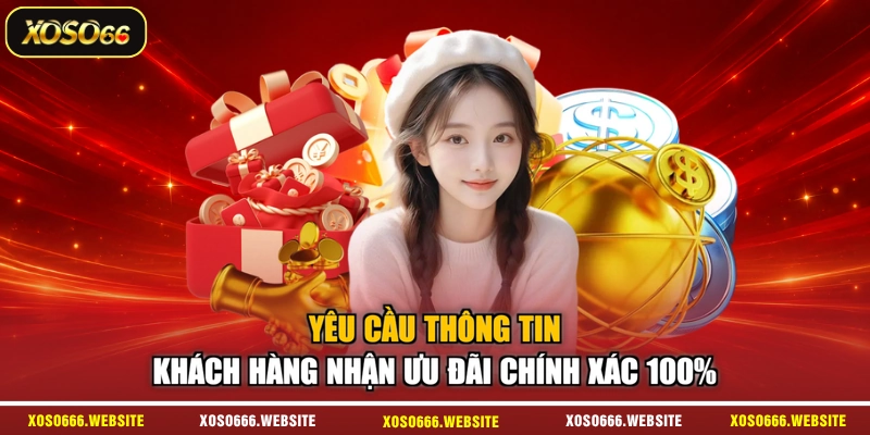 Yêu cầu thông tin khách hàng nhận ưu đãi chính xác 100%